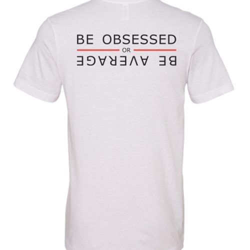 Be Obsessed 10X T shirt white 03